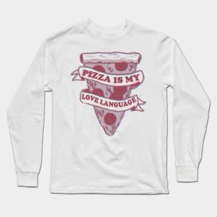 PIZZA IS MY LOVE LANGUAGE Long Sleeve T-Shirt